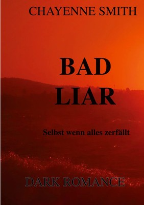 Bad Liar Selbst wenn alles zerfällt Chayenne Smith Taschenbuch 312 S. Deutsch