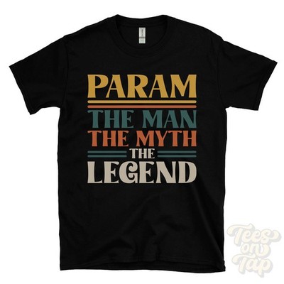 PARAM THE MAN THE MYTH THE LEGEND T-SHIRT mens name gift for him brother dad son