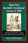 Reporting Baseball's Sensational Season of 1890: The Brotherhood War and the Rise of Modern Sports Journalism by Scott D. Peterson (Paperback, 2015)