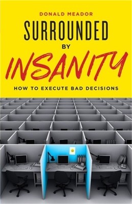 Surrounded by Insanity: How to Execute Bad Decisions (Paperback or Softback)