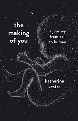 The Making of You: A Journey from Cell to Human by Vestre, Katharina 1788161831