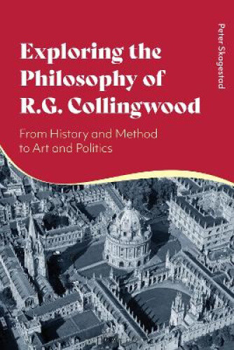 Exploring the Philosophy of R. G. Collingwood: From History and Method to Art