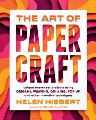 The Art of Papercraft : Unique One-Sheet Projects Using Origami,