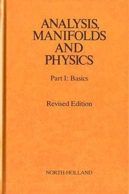 Analysis, Manifolds and Physics Revised Edition Choquet-Bruhat Volume I 2e