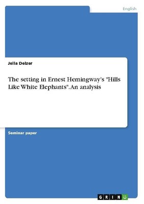 The setting in Ernest Hemingway's ''Hills Like White Elephants''. An analysis Je