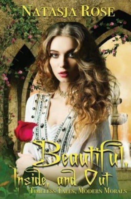 Beautiful, Inside and Out by Natasja Rose PAPERBACK 9781523951307
