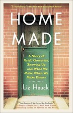 Home Made: A Story of Grief, Groceries, Showing Up--and What We Make When We Ma