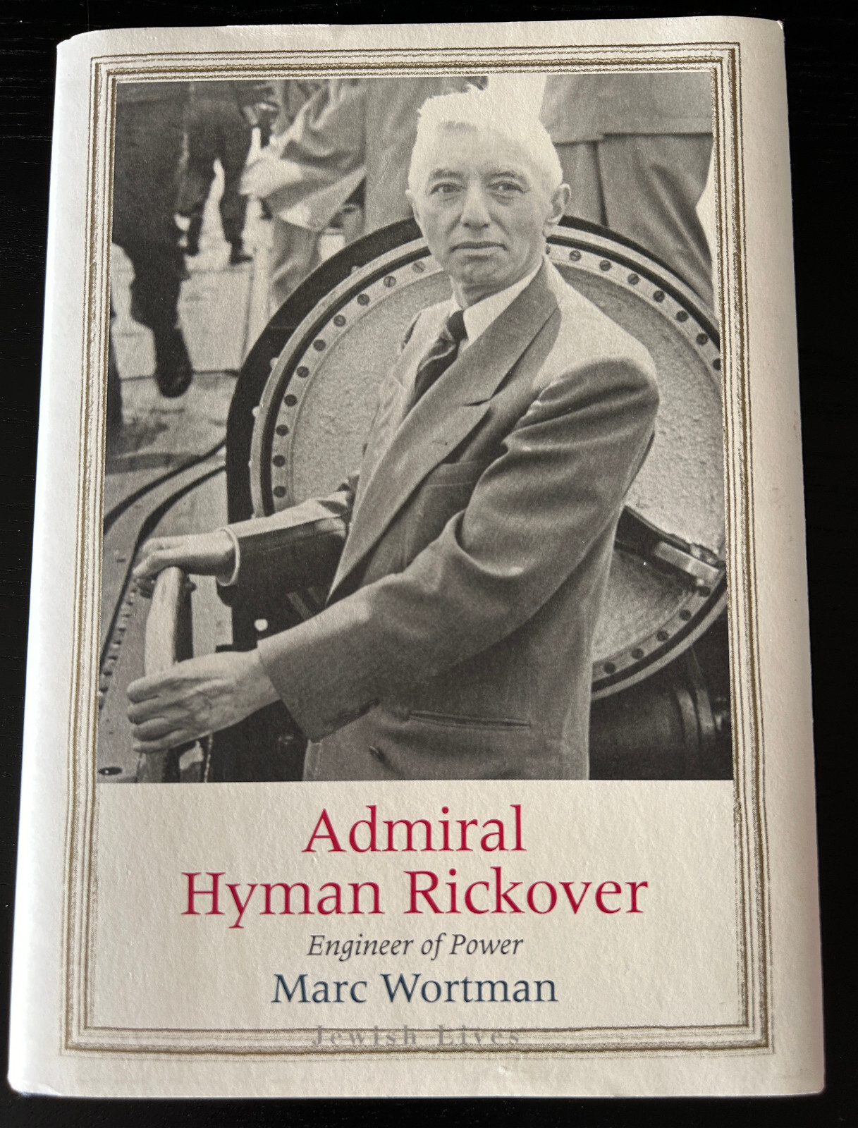 Admiral Hyman Rickover Engineer of Power by Marc Wortman (Hardcover