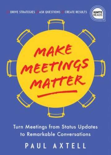 Make Meetings Matter: How to Turn Meetings from Status Updates to Remarka - GOOD