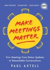 Make Meetings Matter: How to Turn Meetings from Status Updates to Remarka - GOOD