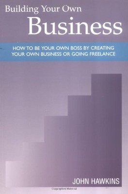 Building Your Own Business: How to be Your Own Boss by Creating 