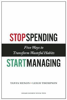 Stop Spending, Start Managing : Strategies to Transform Wasteful Habits by Leigh