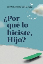 Â¿Por quÃ© lo Hiciste, Hijo? (Spanish Edition) by Juan Carlos Gonzalez (hardcove