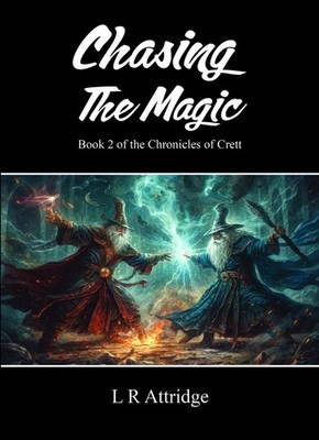 Chasing The Magic: Book 2 of the Chronicles of Crett By L R Attridge - New Co...