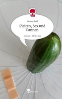 Pleiten, Sex Und Pannen. Life Is A Story - Story.One Larissa Feiß