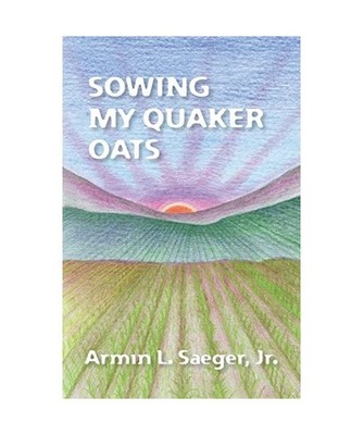 Sowing My Quaker Oats, Armin L. Saeger Jr