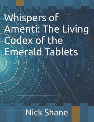 Whispers of Amenti: The Living Codex of the Emerald Tablets by Nick Shane Paperb