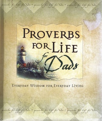 Proverbs for Life for Dads: Everyday Wisdom for Everyday Living