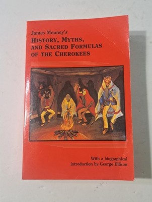 James Mooney's History, Myths, and Sacred Formulas of the Cherokees
