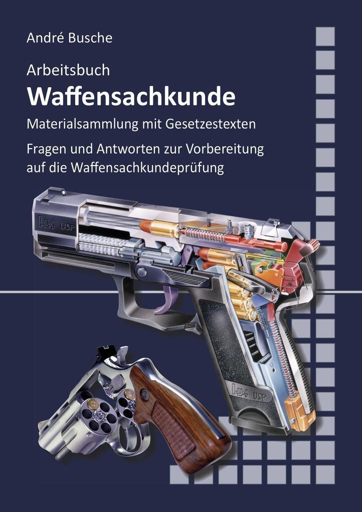 Arbeitsbuch Waffensachkunde (nach Neuem Waffengesetz 2020) | André