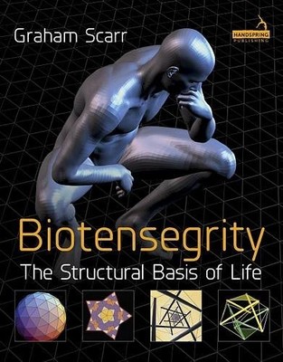 BIOTENSEGRITY: THE STRUCTURAL BASIS OF LIFE By Graham Scarr