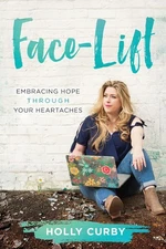 Face-Lift: Embracing Hope through your Heartaches by Curby
