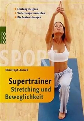 Supertrainer Stretching und Beweglichkeit: Leistung steigern - Verletzungen verm