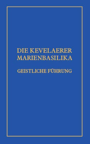 DIE KEVELAERER MARIENBASILIKA: GEISTLICHE FÜHRUNG Terlinden, Ulrich und van Oors