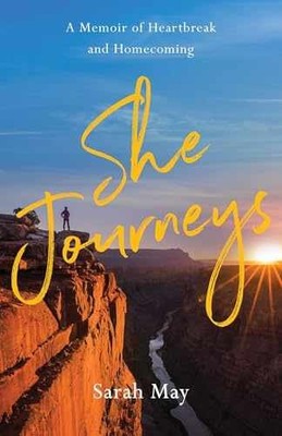 She Journeys: A Memoir of Heartbreak and - Paperback, by May Sarah - Very Good