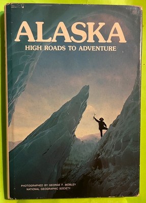 Vtg Alaska: High Roads To Adventure (National Geographic) (HCDJ 1976)