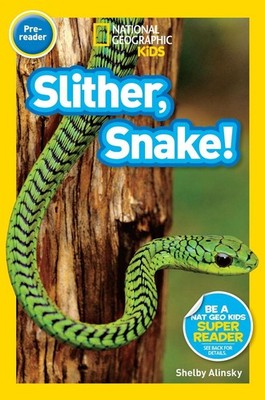 Slither, Snake! (National Geographic Kids Readers, Pre-Reader) by Shelby Alinsky