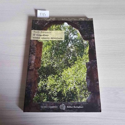 IL GIARDINO COME SPAZIO INTERIORE - RUTH AMMANN - BOLLATI BORINGHIERI - 2008