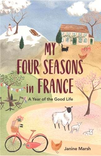 My Four Seasons in France A Year of the Good Life by Janine Marsh Used Copy
