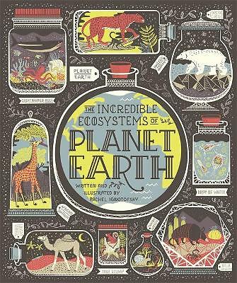 The Incredible Ecosystems of Planet Earth by Rachel Ignotofsky (Hardcover, 2019)
