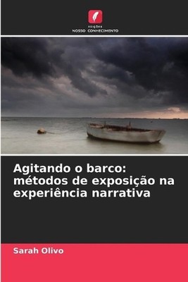 Agitando o barco: m?todos de exposi??o na experi?ncia narrativa by Sarah Olivo (