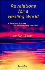 REVELATIONS FOR A HEALING WORLD, BOOK ONE By Ron Baker *Excellent Condition*