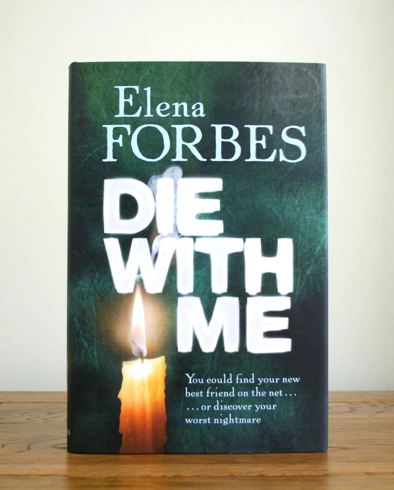Die With Me by Elena Forbes (2007 hardcover 1st) New - Signed/Lined/Dated