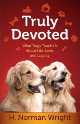 Truly Devoted: What Dogs Teach Us About Life, Love, and Loyalty - VERY GOOD