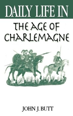 Daily Life in the Age of Charlemagne - 9780313316685