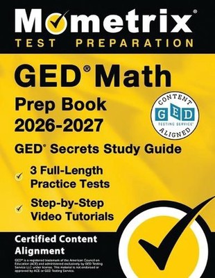 GED Math Prep Book 2025-2026 - GED Secrets Study Guide, 3 Full-Length Practice T