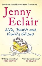 Life, Death and Vanilla Slices By Jenny Eclair. 9780751547559