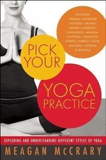 Pick Your Yoga Practice: Exploring and Understanding Different Styles of Yoga, M