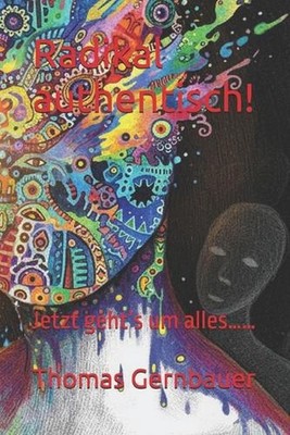 Radikal authentisch!: Jetzt geht's um alles...... by Thomas Gernbauer (German) P
