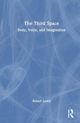 The Third Space: Body, Voice, and Imagination by Robert Lewis Hardcover Book