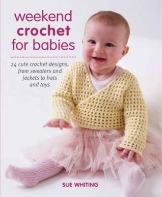 Weekend Crochet for Babies by Whiting, Sue 184773121X FREE Shipping