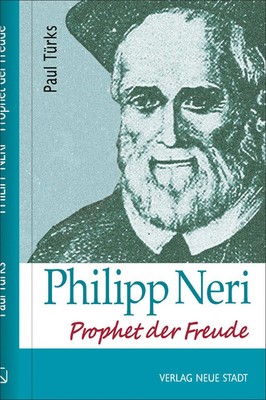 Philipp Neri | Prophet der Freude, Große Gestalten des Glaubens | Paul Türks