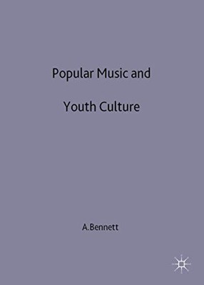 POPULAR MUSIC AND YOUTH CULTURE: MUSIC, IDENTITY AND PLACE By Andrew Bennett