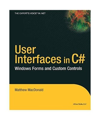 User Interfaces in C#: Windows Forms and Custom Controls, Matthew Macdonald