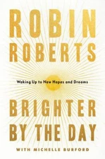 Brighter by the Day: Waking Up to New H- 9781538754610, hardcover, Robin Roberts