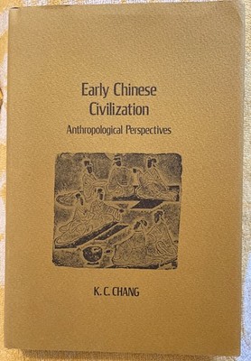 Early Chinese Civilization: Anthropological Perspectives by K. C. Chang